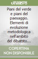 Piani del verde e piani del paesaggio. Elementi di evoluzione metodologica nell'ambito del dibattito sui nuovi piani comunali per il governo del territorio libro