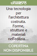 Una tecnologia per l'architettura costruita. Forme, strutture e materiali nell'edilizia genovese e ligure libro