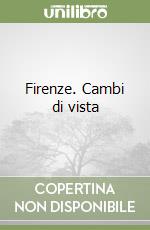 Firenze. Cambi di vista libro