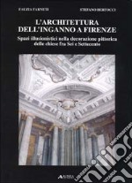 L'architettura dell'inganno a Firenze. Spazi illusionistici nella decorazione pittorica delle chiese fra Sei e Settecento