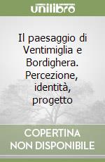 Il paesaggio di Ventimiglia e Bordighera. Percezione, identità, progetto libro