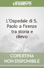 L'Ospedale di S. Paolo a Firenze tra storia e rilievo libro