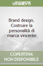 Brand design. Costruire la personalità di marca vincente libro