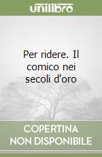 Per ridere. Il comico nei secoli d'oro libro