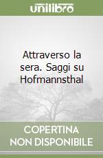 Attraverso la sera. Saggi su Hofmannsthal