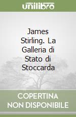 James Stirling. La Galleria di Stato di Stoccarda libro