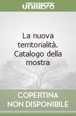 La nuova territorialità. Catalogo della mostra libro