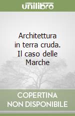 Architettura in terra cruda. Il caso delle Marche