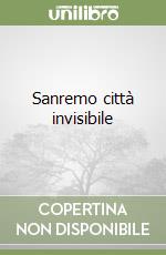 Sanremo città invisibile libro