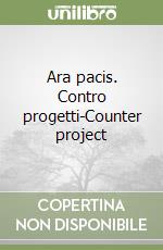 Ara pacis. Contro progetti-Counter project libro