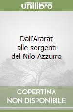 Dall'Ararat alle sorgenti del Nilo Azzurro libro