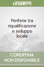 Periferie tra riqualificazione e sviluppo locale libro