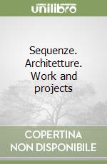 Sequenze. Architetture. Work and projects