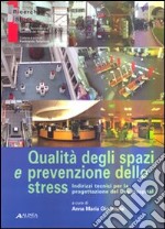 Qualità degli spazi e prevenzione dello stress. Indirizzi tecnici per la progettazione del day hospital libro