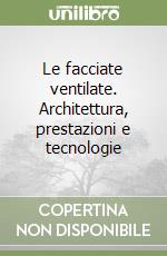 Le facciate ventilate. Architettura, prestazioni e tecnologie