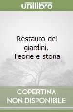 Restauro dei giardini. Teorie e storia libro