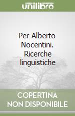 Per Alberto Nocentini. Ricerche linguistiche libro