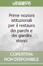 Prime nozioni istituzionali per il restauro dei parchi e dei giardini storici libro