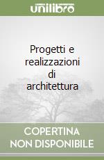 Progetti e realizzazioni di architettura libro