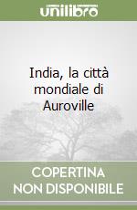 India, la città mondiale di Auroville libro