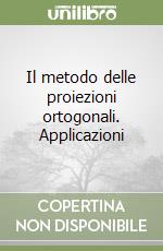 Il metodo delle proiezioni ortogonali. Applicazioni libro