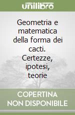 Geometria e matematica della forma dei cacti. Certezze, ipotesi, teorie