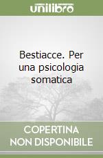 Bestiacce. Per una psicologia somatica libro