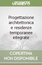 Progettazione architettonica e residenze temporanee integrate libro