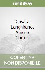 Casa a Langhirano. Aurelio Cortesi libro