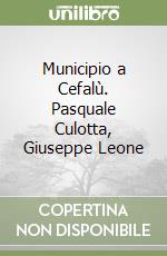 Municipio a Cefalù. Pasquale Culotta, Giuseppe Leone