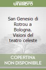 San Genesio di Rotrou a Bologna. Visioni del teatro celeste libro