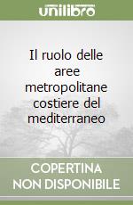 Il ruolo delle aree metropolitane costiere del mediterraneo libro