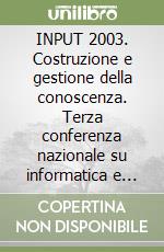 INPUT 2003. Costruzione e gestione della conoscenza. Terza conferenza nazionale su informatica e pianificazione urbana e territoriale. Con CD-ROM