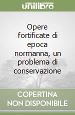 Opere fortificate di epoca normanna, un problema di conservazione libro