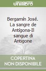 Bergamín José. La sangre de Antígona-Il sangue di Antigone