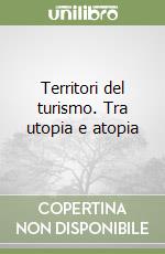 Territori del turismo. Tra utopia e atopia