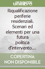 Riqualificazione periferie residenziali. Scenari ed elementi per una futura politica d'intervento in Emilia Romagna