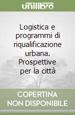 Logistica e programmi di riqualificazione urbana. Prospettive per la città libro