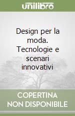 Design per la moda. Tecnologie e scenari innovativi libro