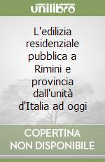 L'edilizia residenziale pubblica a Rimini e provincia dall'unità d'Italia ad oggi libro