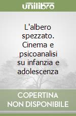 L'albero spezzato. Cinema e psicoanalisi su infanzia e adolescenza libro