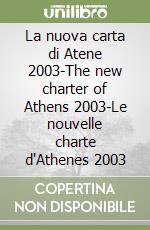 La nuova carta di Atene 2003-The new charter of Athens 2003-Le nouvelle charte d'Athenes 2003 libro