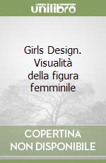 Girls Design. Visualità della figura femminile libro