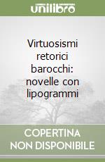 Virtuosismi retorici barocchi: novelle con lipogrammi libro