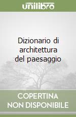 Dizionario di architettura del paesaggio libro