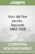 Voci dal fine secolo. Racconti 1862-1918 libro