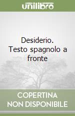 Desiderio. Testo spagnolo a fronte