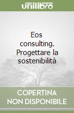 Eos consulting. Progettare la sostenibilità libro