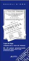 Lope de Vega. Comedias della Vega del Parnaso III. El amor enamorado. Testo spagnolo a fronte. Vol. 3 libro di Profeti D. (cur.)