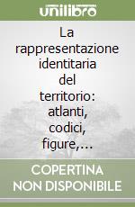 La rappresentazione identitaria del territorio: atlanti, codici, figure, paradigmi per il progetto locale libro